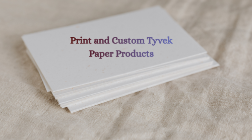 How to Printing and Customizing Tyvek Paper Products
