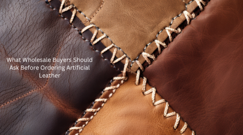 What Wholesale Buyers Should Ask Before Ordering Artificial Leather