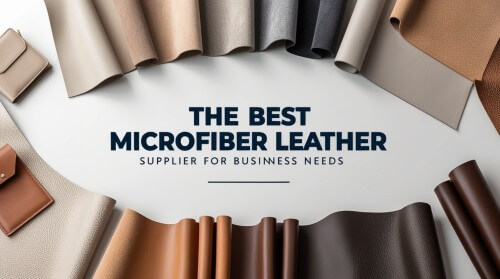 Choosing the Best Microfiber Leather Supplier for Your Business Needs